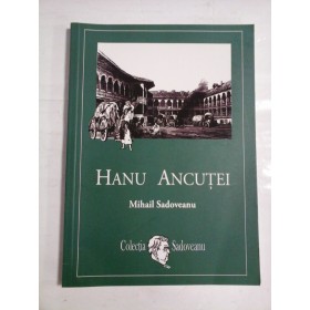 HANU  ANCUTEI  -  MIHAIL  SADOVEANU  -  Bucuresti Editura Mihail Sadoveanu, 2016  